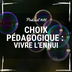 06 Vivre l'ennui : un choix pédagogique