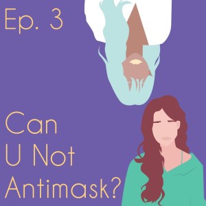 Can U Not Antimask? (ep. 3)
