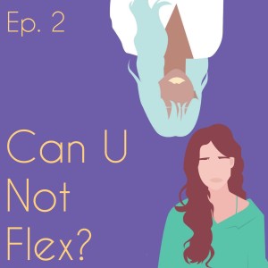 Can U Not Flex? (ep. 2)