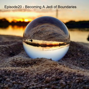 Episode 20 - Becoming A Jedi of Boundaries