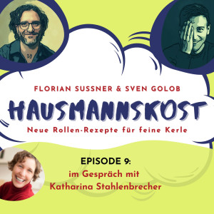 Episode 009: Diverses mit Katharina Stahlenbrecher