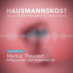 Episode 041: im Gespräch mit ‍Markus Theunert, Mitgründer von maenner.ch und Aktivist