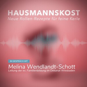 Episode 045: im Gespräch mit ‍Melina Wendlandt-Schott, Leiterin der Evangelischen Familienbildung im Dekanat Wiesbaden