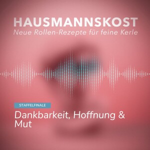 Episode 046: Das Staffelfinale von Staffel 2 - Dankbarkeit, Hoffnung und Mut