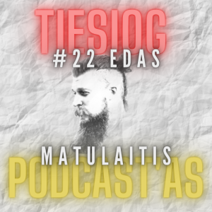 Tiesiog Podcast’as #22: Edas Matulaitis
