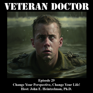 The Veteran Doctor - Episode 29 - Change Your Perspective, Change Your Life!