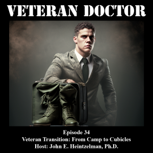 Veteran Doctor - Episode 34 - Veteran Transition: From Camp to Cubicles