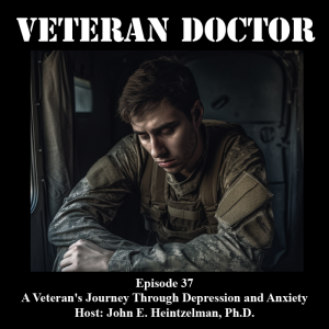 Veteran Doctor - Episode 37 - Overcoming Adversity: A Veteran’s Journey Through Depression and Anxiety