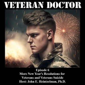 Veteran Doctor - Episode 6 - More New Year’s Resolutions for Veterans and Veterans Suicide