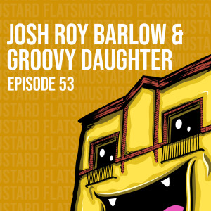 Ep53 Josh Roy Barlow & Groovy Daughter