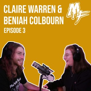 EP3 Claire Warren & Beniah Colbourn
