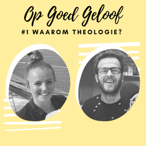 #1 Waarom Theologie? | Op Goed Geloof