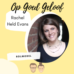 #9 Rachel Held Evans | Op Goed Geloof