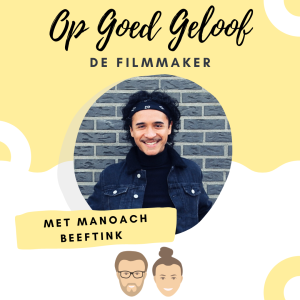 #6 Filmmaker Manoach Beeftink | Op Goed Geloof