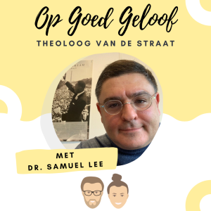 #4 Theoloog van de Straat, Dr. Samuel Lee | Op Goed Geloof