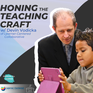 Honing the Teaching Craft | A Conversation w/ Devin Vodicka of Learner-Centered Collaborative