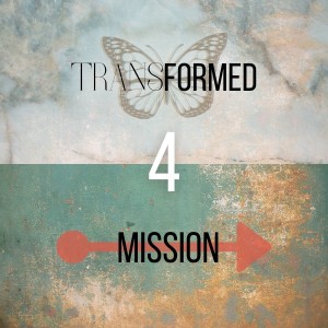 Transformed for Mission