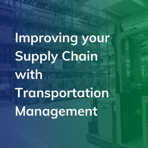 Improving your Supply Chain with Transportation Management