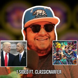 1 Sided: With Classicnarfer | Obama Vs Trump, YuGiOh Vs Pokémon, Would You Live Forever? & More!