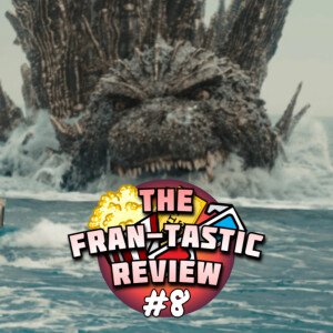 The FranTastic Review Episode 8 | Godzilla Minus One