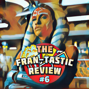 Ahsoka Series Review! Finale Breakdown & More | The FranTastic Review #6