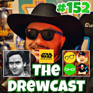 Star Wars Explained Exposed! Almost Interviewing Ted Bundy’s Daughter & More | The DrewCast #152