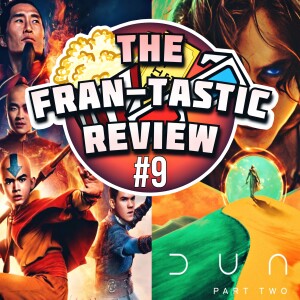 Avatar: The Last Airbender & DUNE 2 | The FranTastic Review #9 (CoHosted By Sam)