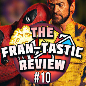 DEADPOOL & WOLVERINE | The FranTastic Review #10