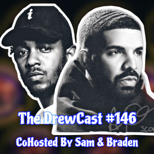 Drake Vs Kendrick! Who Won? The DrewCast #146 CoHosted By Sam & Braden