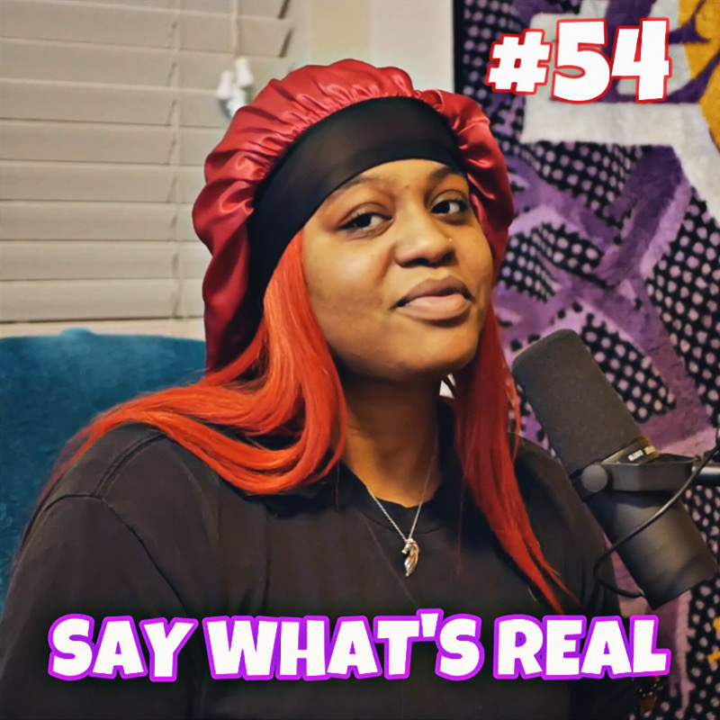 The Say What\'s Real Podcast