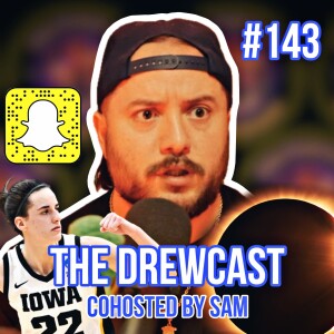 My Problem With Snapchat, Caitlyn Clark, The April 8th Solar Eclipse & More | The DrewCast #143 ~ CoHosted By Sam