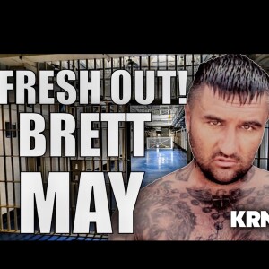 22 Prison Sentences! - Brett May Interview
