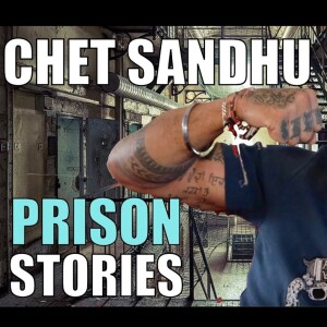 Crazy Spanish & British Prison Stories! - Chet Sandhu Interview