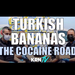 Turkish Bananas: The Cocaine Road To Russia & The Persian Gulf