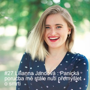 #27 Lilianna Jandová : Panická porucha mě stále nutí přemýšlet o smrti