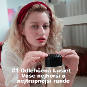 #1 Odlehčená Lusiet – Vaše nejhorší a nejtrapnější rande