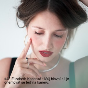 #43 Elizabeth Kopecká : Moje kariéra je teď priorita.