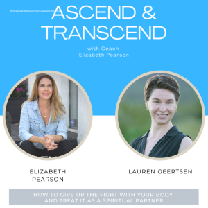 EP 9 How to give up the fight with your body and treat it as a spiritual partner with Lauren Geertsen