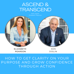 EP 57 How to get clarity on your Purpose and Grow Confidence through action, with Ken Joslin