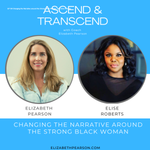 EP 39 Changing the Narrative around the Strong Black Woman, with Elise Roberts