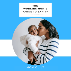 EP 64 Mom Guilt- How to Use it For Good