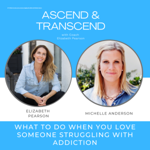 EP 18 What to do when you love someone struggling with addiction, with Michelle Anderson