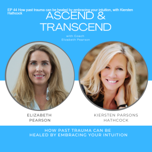 EP 44 How past trauma can be healed by embracing your intuition, with Kiersten Hathcock