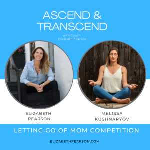 EP 30 How to Let Go of Mom Competition, with Melissa Kushnaryov