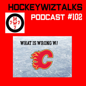 Podcast 102- What’s Wrong with Calgary Flames