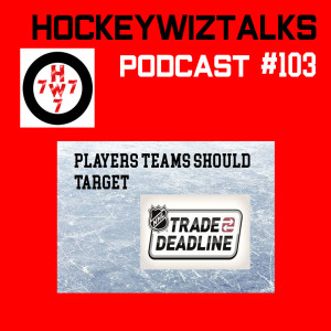 PODCAST 103-PLAYERS TEAMS SHOULD TARGET AT NHL TRADE DEADLINE