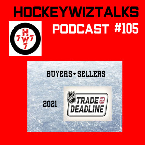 Podcast 105-NHL Trade Deadline: Buyers + Sellers