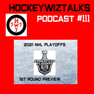 Podcast 111-2021 NHL Playoffs: 1st Round Preview