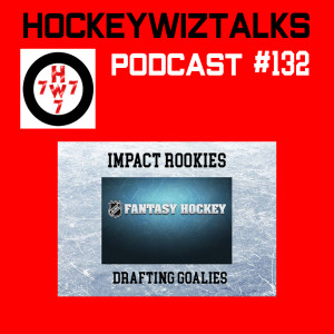 Podcast 132-Fantasy Hockey: Impact Rookies + Drafting Goalies