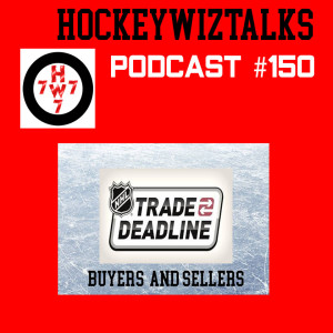 Podcast 150-NHL Trade Deadline: Buyers & Sellers